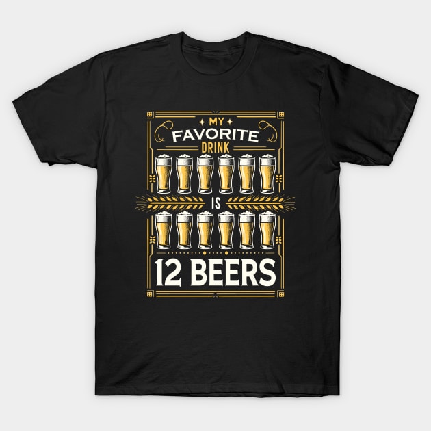 My Favorite Drink Is 12 Beers T-Shirt by Nerd_art